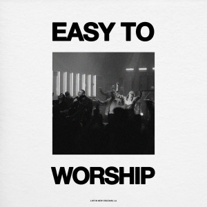 Listen to Easy to Worship (Live in New Orleans) song with lyrics from Bethany Music
