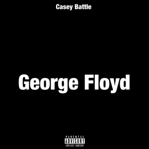 Listen to George Floyd (Explicit) song with lyrics from Casey Battle