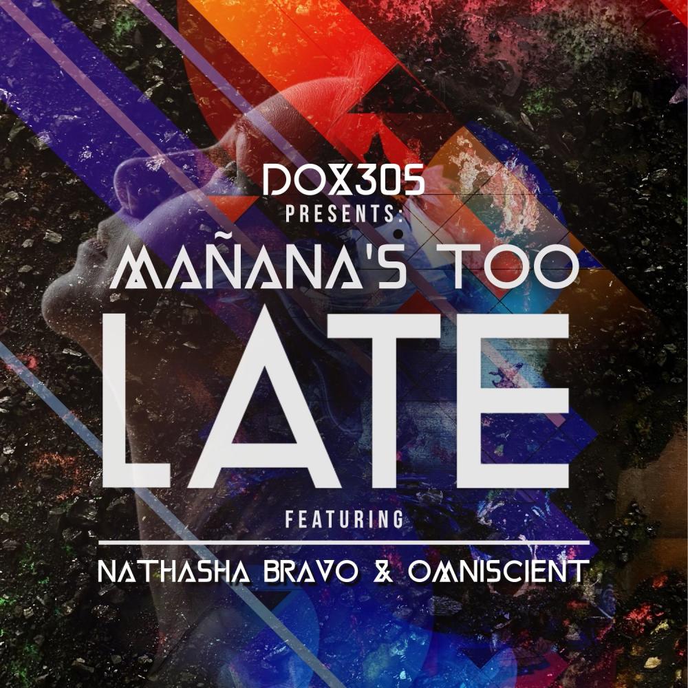 Mañana's Too Late (feat. Nathasha Bravo & Omniscient)