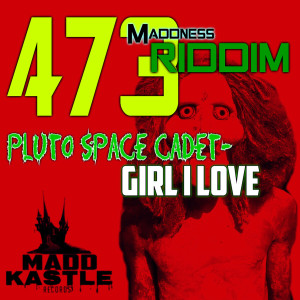 收聽Pluto Space Cadet的Girl I Love (473 Maddness Riddim)歌詞歌曲