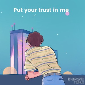 Put your trust in me