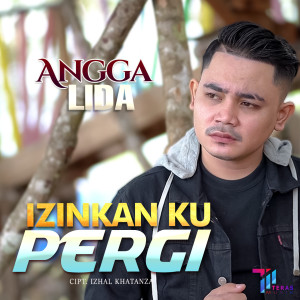 Dengarkan lagu Izinkan Ku Pergi nyanyian Angga Lida dengan lirik