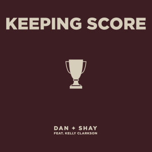 收聽Dan + Shay的Keeping Score (feat. Kelly Clarkson)歌詞歌曲