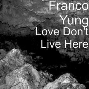 Listen to Love Don't Live Here (Explicit) song with lyrics from Franco Yung