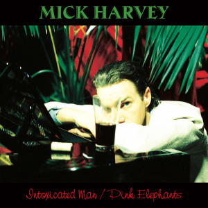 Mick Harvey的專輯Intoxicated Man / Pink Elephants (2 Bonus Tracks)