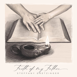 อัลบัม Faith Of My Father ศิลปิน Steffany Gretzinger