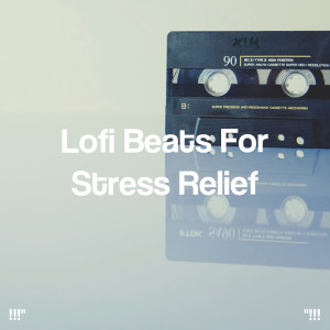 Album !!!" Lofi Beats For Stress Relief "!!! oleh Lo-Fi Beats