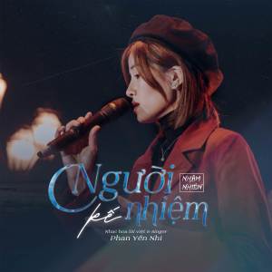 收聽Phan Yến Nhi的Người Kế Nhiệm (Lofi Ver.)歌詞歌曲