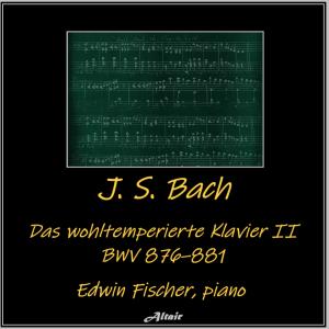 Album J. S. Bach: Das wohltemperierte Klavier II, Bwv 876–881 oleh Edwin Fischer