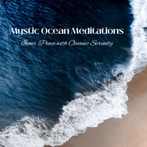 Ocean Sounds FX的专辑Mystic Ocean Meditations: Inner Peace with Oceanic Serenity