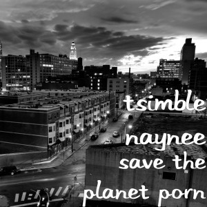 Album Save the Planet Porn from Tsimble Naynee