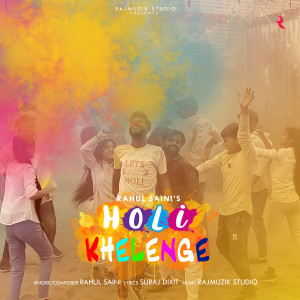 Listen to Holi Khelenge song with lyrics from Rahul Saini