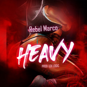 Rebel Marco的專輯Heavy (Explicit)