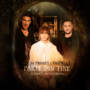 Dj Project的專輯Parte Din Tine (Dj Dark & Mentol Remix)