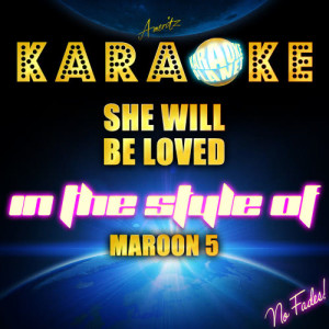 ดาวน์โหลดและฟังเพลง She Will Be Loved (In the Style of Maroon 5) [Karaoke Version] (Karaoke Version) พร้อมเนื้อเพลงจาก Ameritz Karaoke Planet