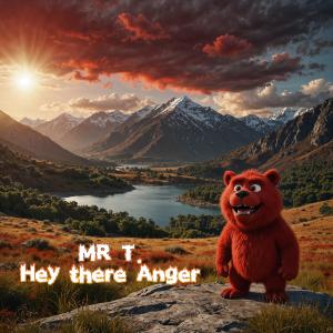 收聽Mr T的Hey there Anger歌詞歌曲