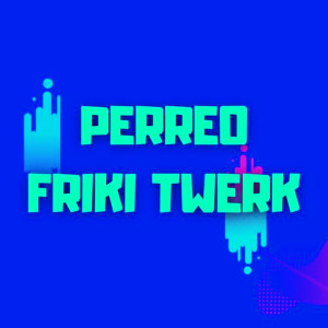 Album Perreo Friki Twerk oleh TikTok Viral