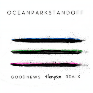 收聽Ocean Park Standoff的Good News (Thompson Remix)歌詞歌曲