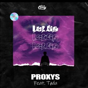 Listen to Let Go (feat. Tøda) song with lyrics from Proxys