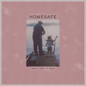 Homesafe的專輯What's Mine Is Yours