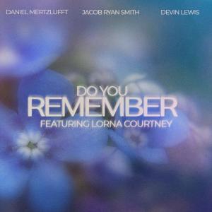 อัลบัม Do You Remember (feat. Lorna Courtney) ศิลปิน Lorna Courtney