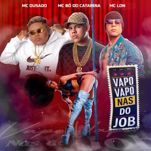 收聽Mc Ousado的Vapo Vapo nas do Job (Explicit)歌詞歌曲