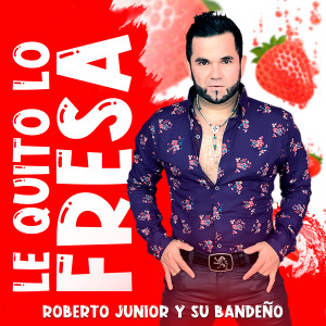 Listen to Le Quito Lo Fresa song with lyrics from Roberto Junior Y Su Bandeño