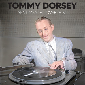 Tommy Dorsey & His Orchestra With Frank Sinatra的專輯Sentimental Over You
