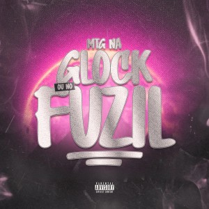 收聽Dj Veltin的MTG NA GLOCK OU NO FUZIL (Explicit)歌詞歌曲