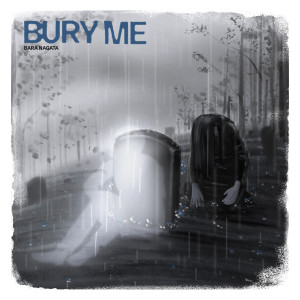 Dengarkan Bury Me lagu dari Bara Nagata dengan lirik