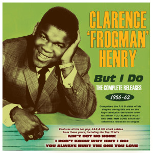 อัลบัม But I Do: The Complete Releases 1956-62 ศิลปิน Clarence Frogman Henry