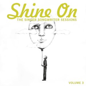 อัลบัม Shine On: The Singer Songwriter Sessions, Vol. 3 ศิลปิน Various Artists