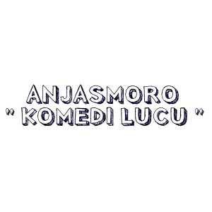 Dengarkan Komedi Lucu lagu dari Anjasmoro dengan lirik