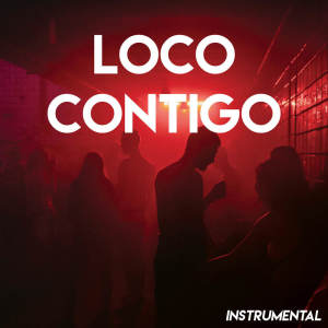 Los Reggaetronics的专辑Loco Contigo (Instrumental)
