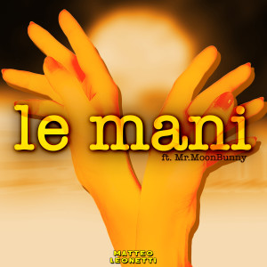 Dengarkan lagu Le Mani nyanyian Matteo Leonetti dengan lirik