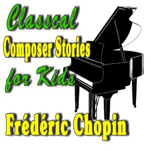 收聽Jones Reading Company的Classical Composer Stories for Kids; Frédéric Chopin歌詞歌曲