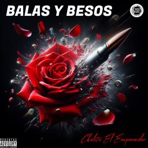 Chelito El Emperador的專輯BALAS Y BESOS