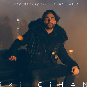 Dengarkan İki Cihan lagu dari Turaç Berkay dengan lirik