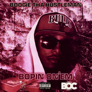 收聽BOOGIE THA HUSTLEMAN的Bopin on'em (Explicit)歌詞歌曲