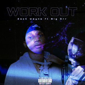 Listen to Work Out (Explicit) song with lyrics from Zach Wayne