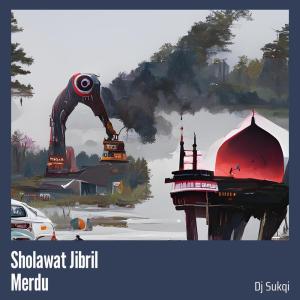 Dengarkan lagu Sholawat Jibril Merdu nyanyian Dj Sukqi dengan lirik