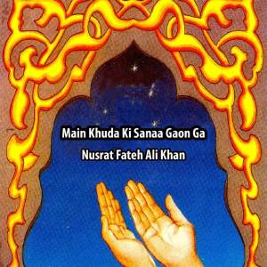 Listen to Main Khuda Ki Sanaa Gaon Ga song with lyrics from Nusrat Fateh Ali Khan