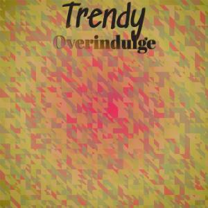 Various的专辑Trendy Overindulge