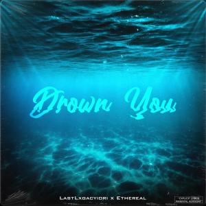 Lastlxgacyiori的專輯Drown You (feat. Ethereal) (Explicit)