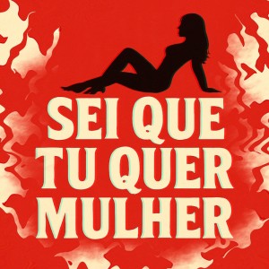 Album SEI QUE TU QUER MULHER (Explicit) from DJ Tchouzen