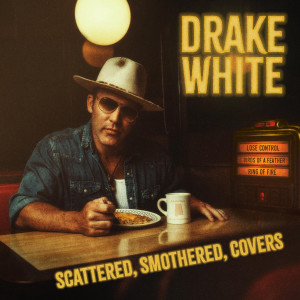 อัลบัม Scattered, Smothered, Covers ศิลปิน Drake White