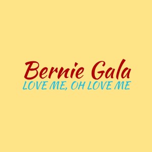 Bernie Gala的專輯Love Me|Oh Love Me