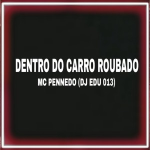 ดาวน์โหลดและฟังเพลง Dentro do Carro Roubado (Explicit) พร้อมเนื้อเพลงจาก MC PENNEDO