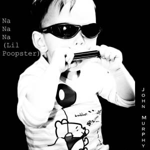 John Murphy的专辑Na Na Na (Lil Poopster)