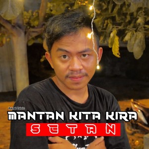 Dengarkan Mantan Kita Kira Setan lagu dari Rahmat Tahalu dengan lirik